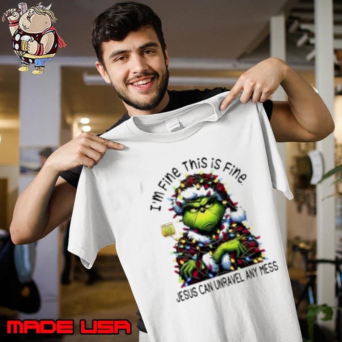 Grinch I'm Fine This Is Fine Jesus Can Unravel Any Mess Christmas 2024 Unisex