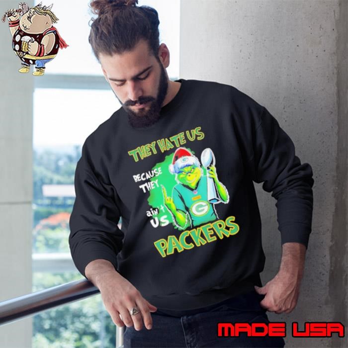 Grinch Packers Super Bowl Christmas they hate us because they aint us Sweatshirt