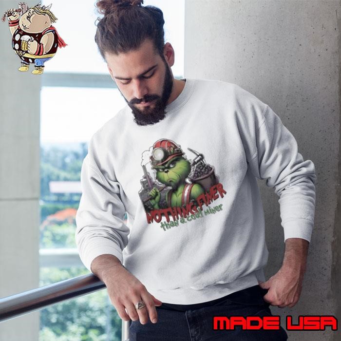 Grinch nothing finer than a coal miner Merry Christmas Sweatshirt