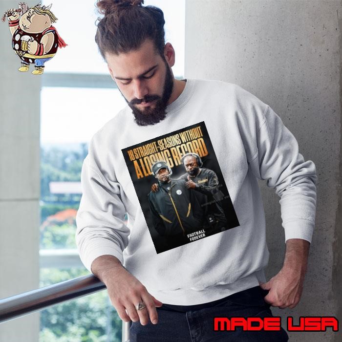 Head Coach Mike Tomlin Pittsburgh Steelers 18 Straight-Seasons Without A Losing Record Poster Sweatshirt