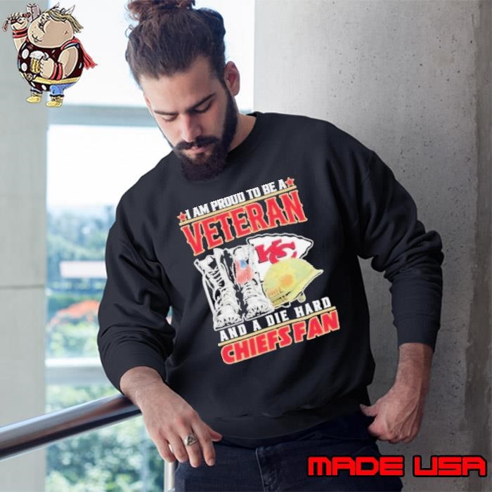 I Am Proud To Be A Veteran And A Die Hard KC Chiefs Fan Sweatshirt