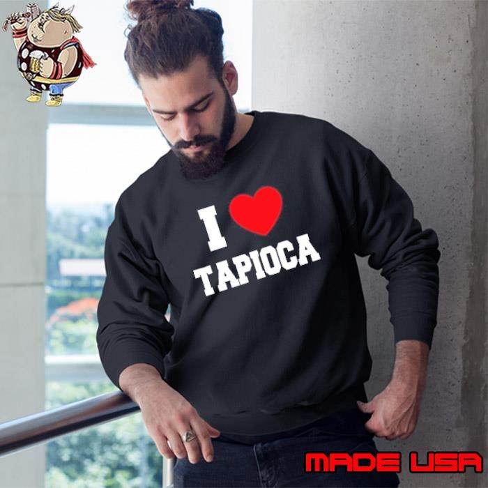 I Love Tapioca Sweatshirt
