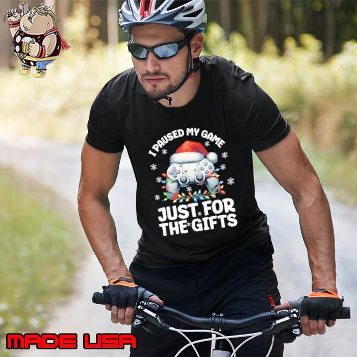 I Paused My Game Just For The Gifts Gamer Christmas Unisex