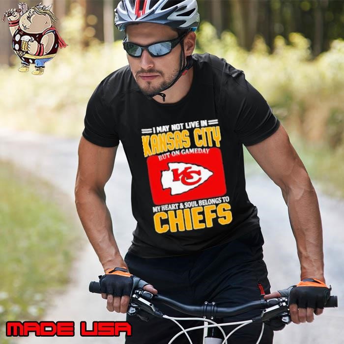 I may not live in Kansas City but on gameday my heart and soul belongs to Chiefs Unisex