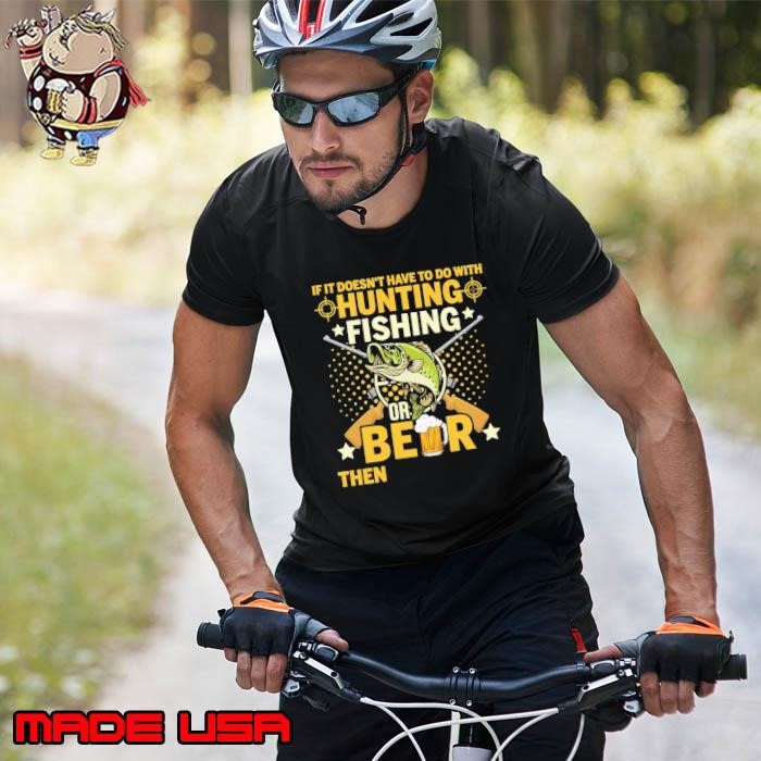 If It Doesn't Have To Do With Hunting Fishing Lover Unisex