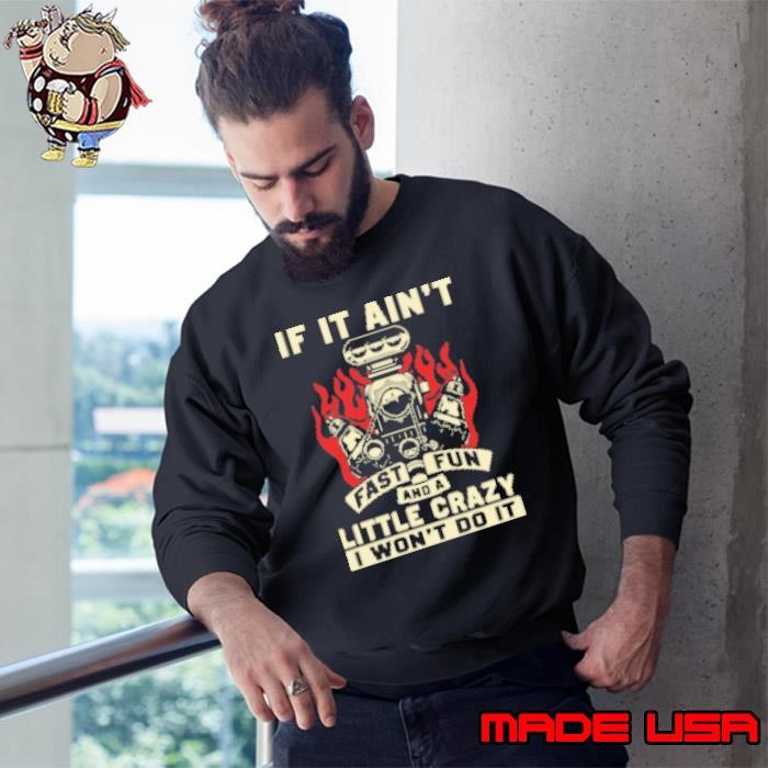 If it Ain't Fast Fun And A Crazy I Won't Do It Sweatshirt