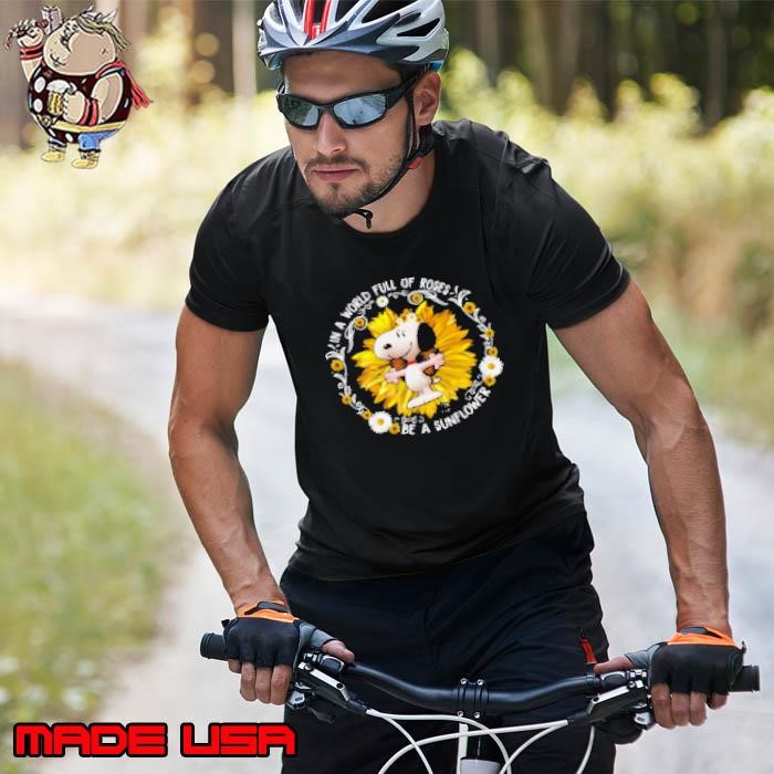 I'm A World Full Of Roses Snoopy Be A Sunflower Unisex