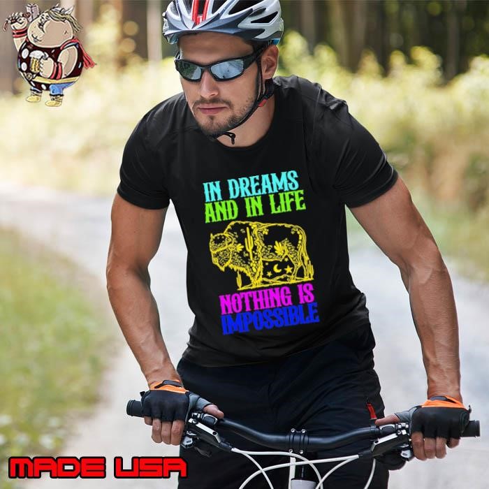 In Dreams And In Life Nothing Is Impossible Colors Unisex