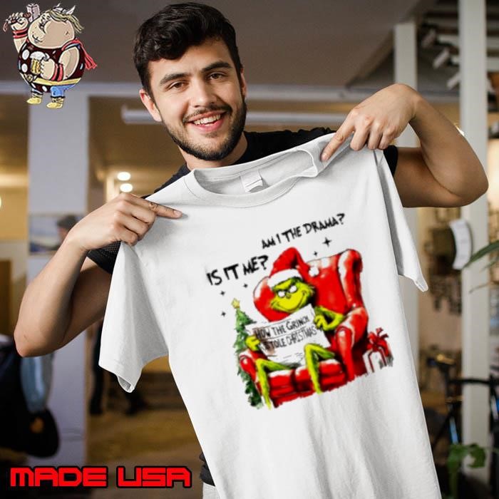 Is it me am I the drama Grinch Christmas Unisex