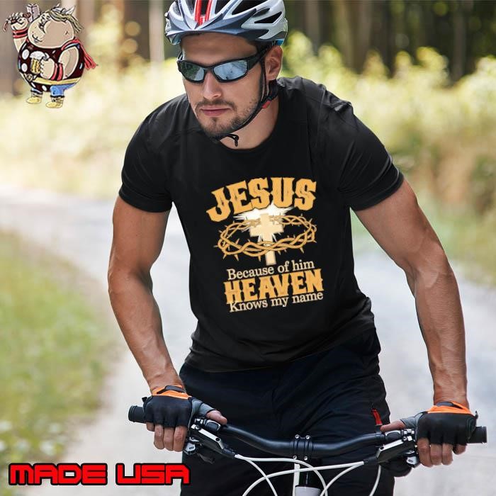 Jesus because of him heaven knows my name Unisex