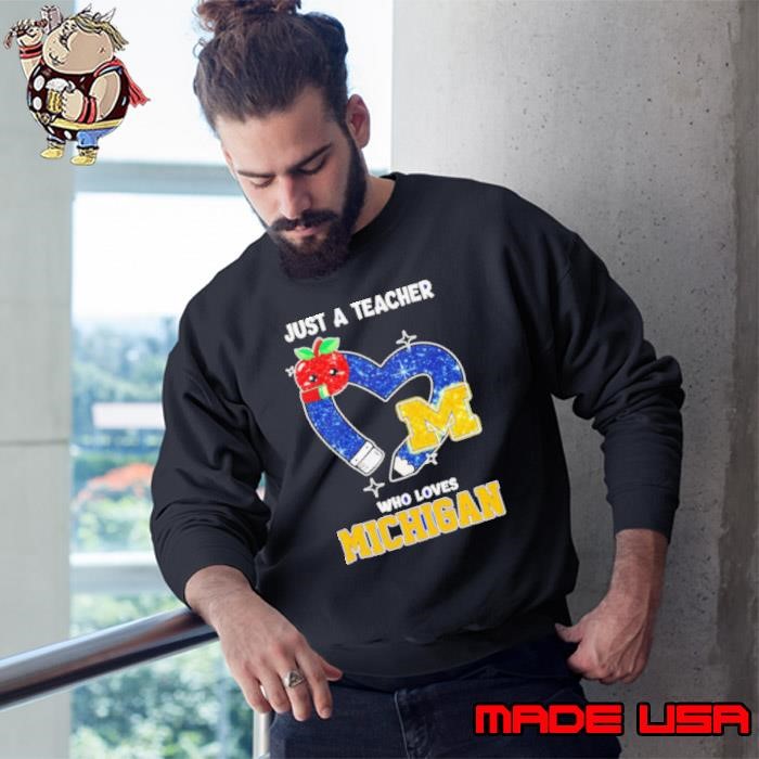 Just a teacher who loves Michigan Wolverines Sweatshirt
