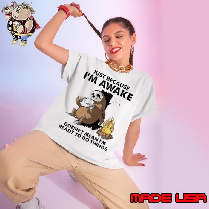 Just because awake doesn't mean ready to do thing sloth Ladies tee