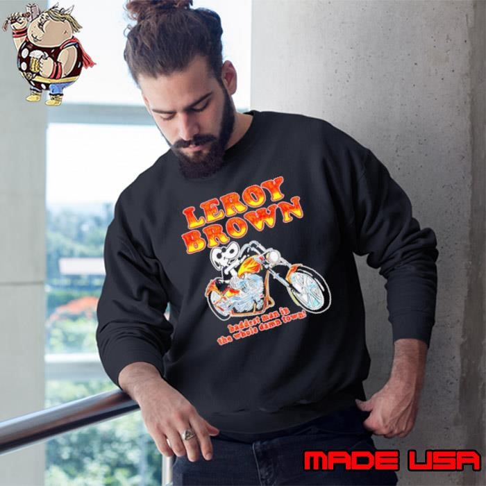 Leroy Brown baddest man in the whole damn town Sweatshirt