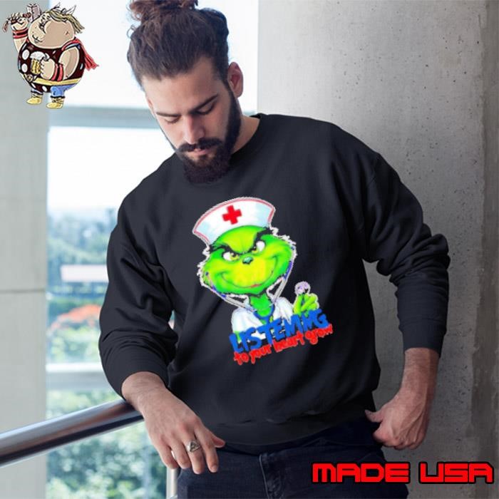 Listening To Your Heart Grow Grinch Christmas Nurse Sweatshirt