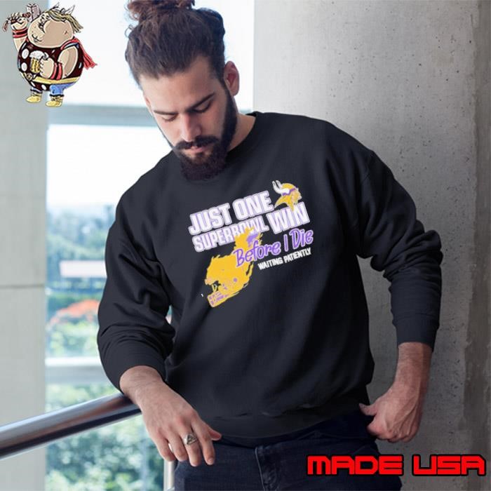 Minnesota Viking just one Superbowl win before I die waiting patiently Sweatshirt