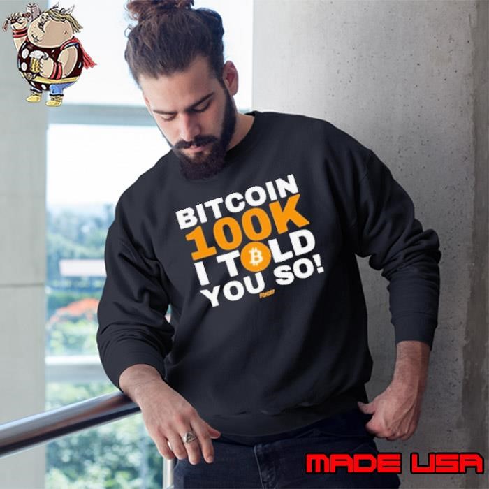 Neil Jacobs Bitcoin 100K I Told You So 2024 t Sweatshirt