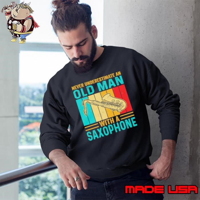 Never underestimate an old man with a saxophone retro Sweatshirt