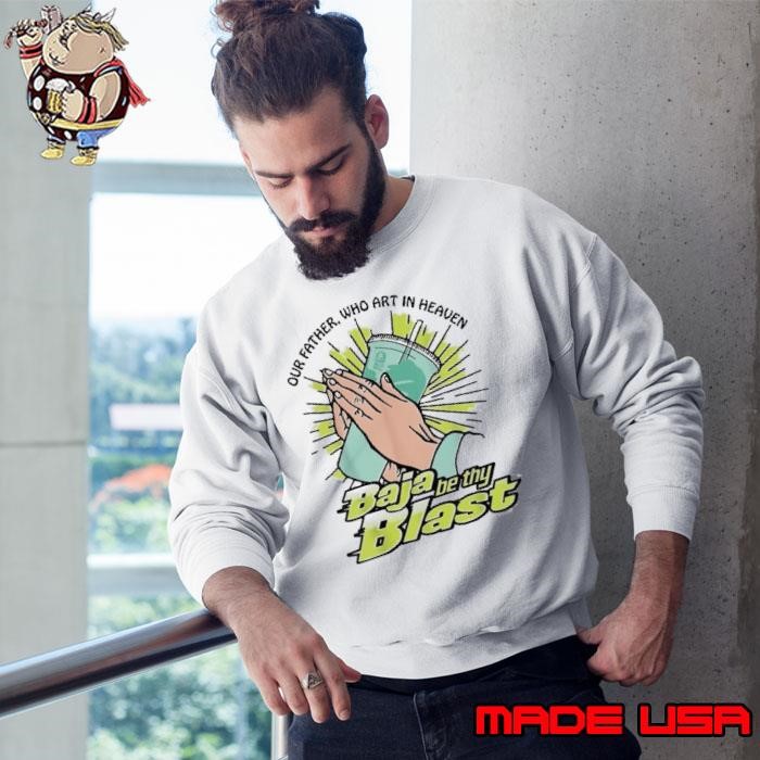 Our Father Who Art In Heaven Baja Be Thy Blast Sweatshirt