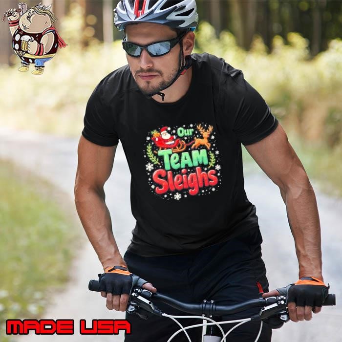Our Team Sleighs Cheerful Santa Reindeers Team Sleigh Unisex