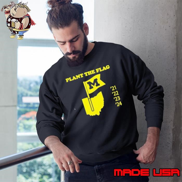 Plant the flag Michigan Wolverines 21 22 23 24 Sweatshirt