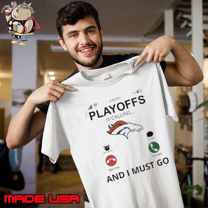 Playoff Is Calling And I Must Go Denver Broncos Unisex