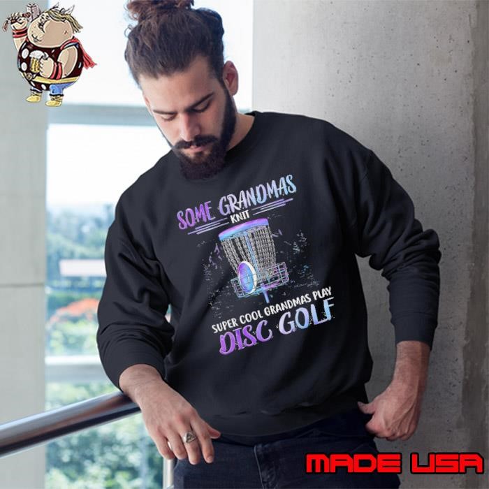 Some grandmas knit super cool grandmas play disc golf Sweatshirt