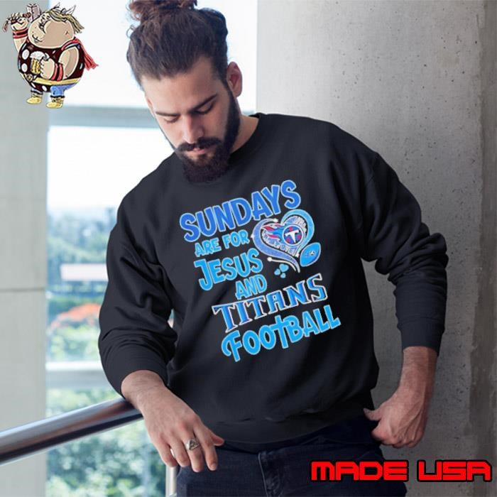 Sundays are for Jesus and Tennessee Titans football Sweatshirt