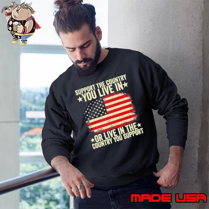 Support The Country Or Live In Or Live In The Country You Support USa Flag Sweatshirt