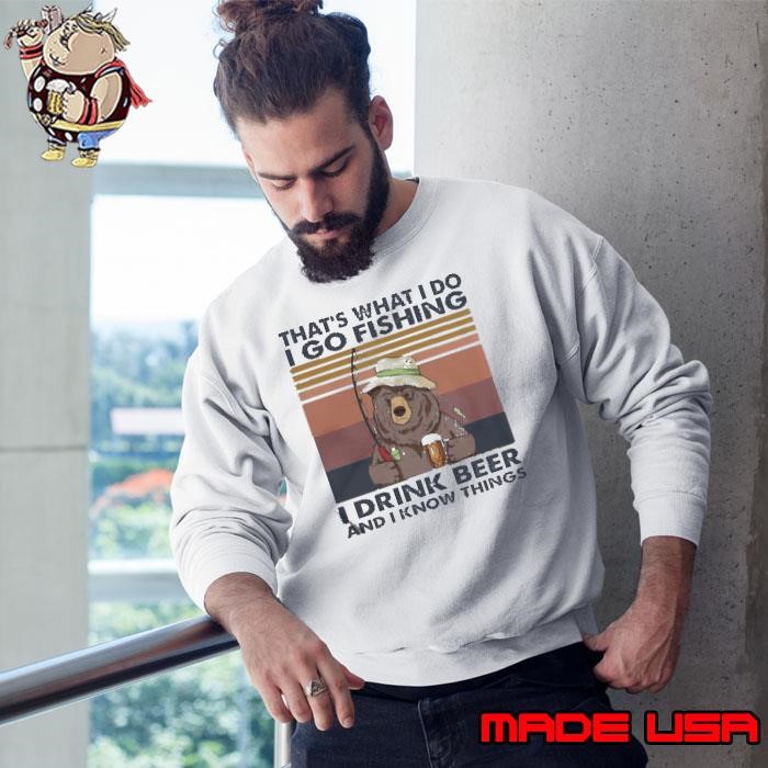 Thats What I Do Go Fishing I Drink Bourbon And I Know Thing Bear Vintage Sweatshirt