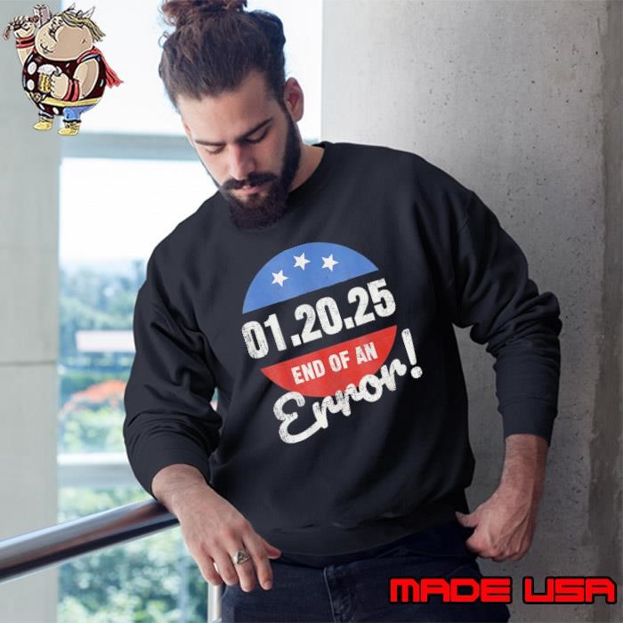 The End Of An Error January 20th 2025 Trump Inauguration Day Sweatshirt