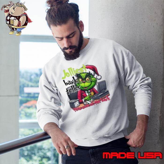 The Grinch Jolliest Bank Teller This Side Of The Bank Merry Christmas Sweatshirt