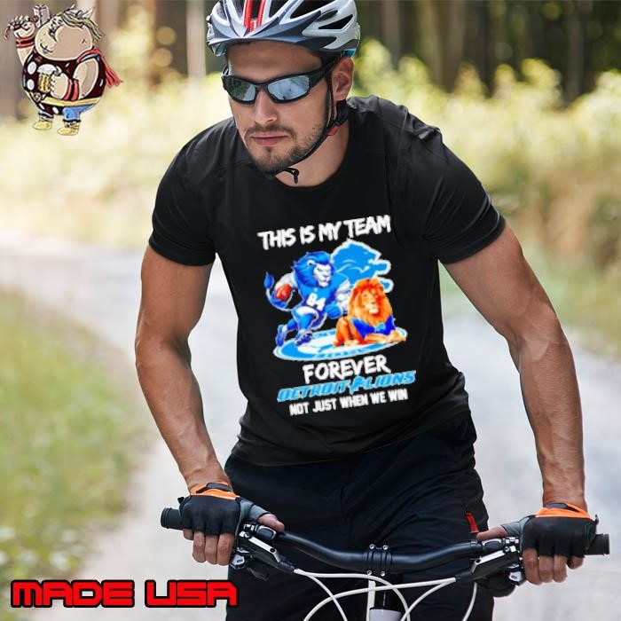 This is my team forever Detroit Lions not just when we win mascot Unisex