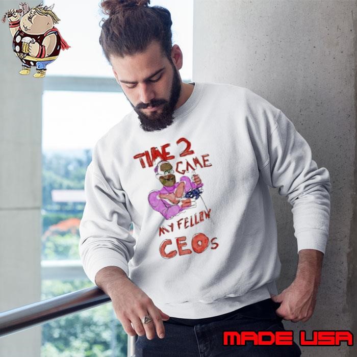 Time 2 Game My Fellow Ceos Sweatshirt