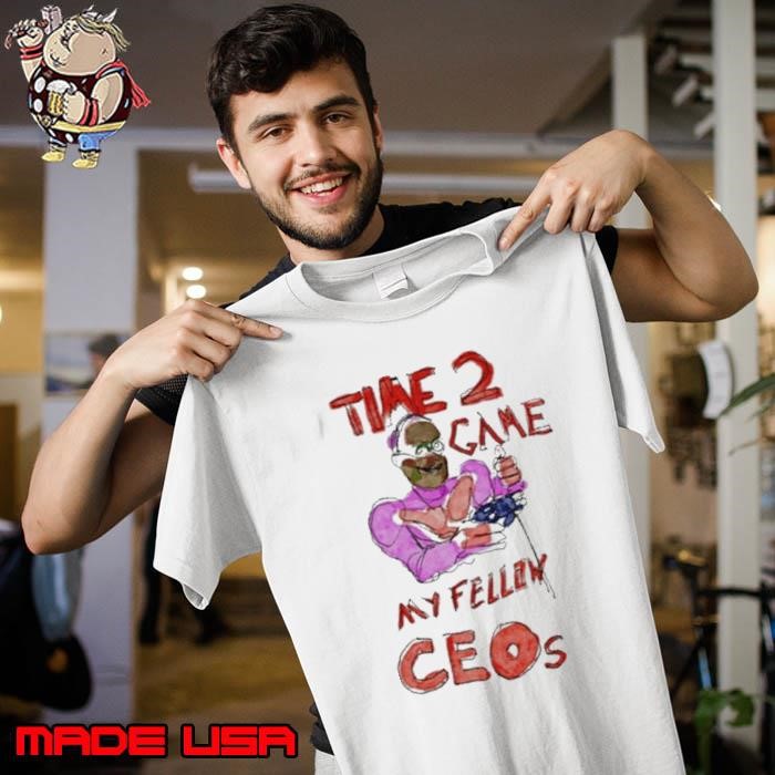 Time 2 Game My Fellow Ceos Unisex