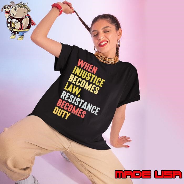 When Injustice Becomes Law Resistance Becomes Duty feminist retro Ladies tee