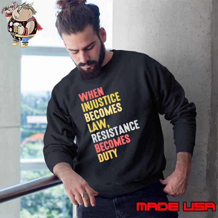 When Injustice Becomes Law Resistance Becomes Duty feminist retro Sweatshirt