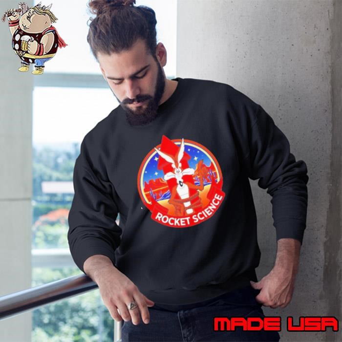 Wile E. Coyote strapped to a rocket Rocket Science Sweatshirt