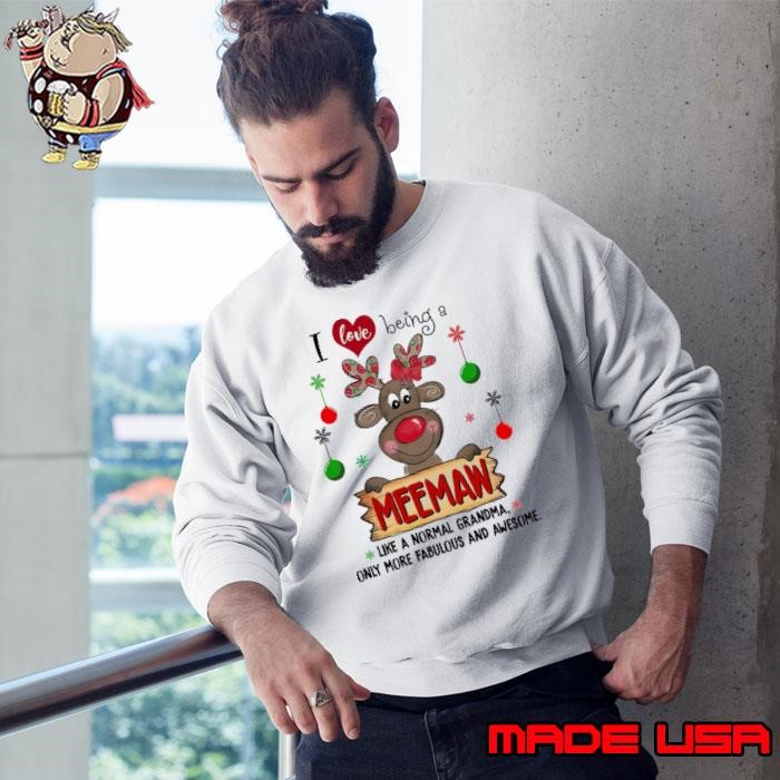 Xmas Reindeer I Love Being A Meemaw Like A Normal Grandma Only More Fabulous Sweatshirt