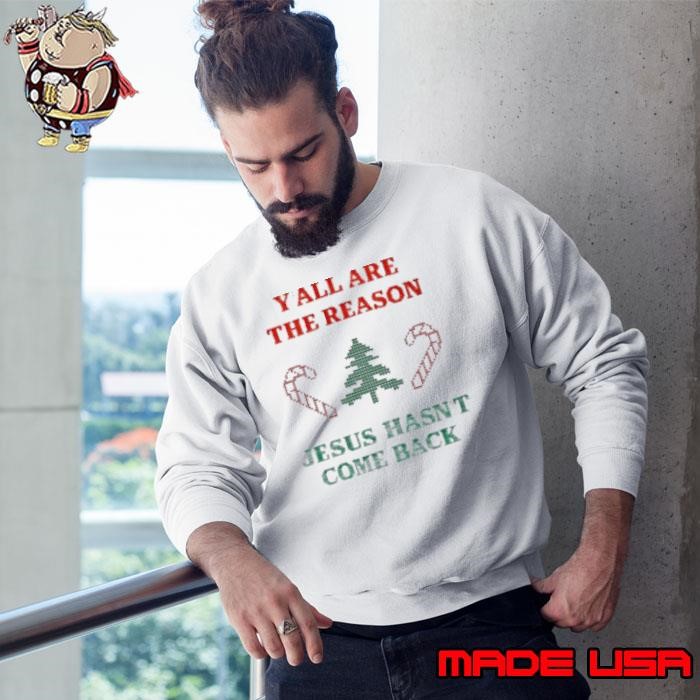 Y'all are the reason Jesus hasn't come back Sweatshirt