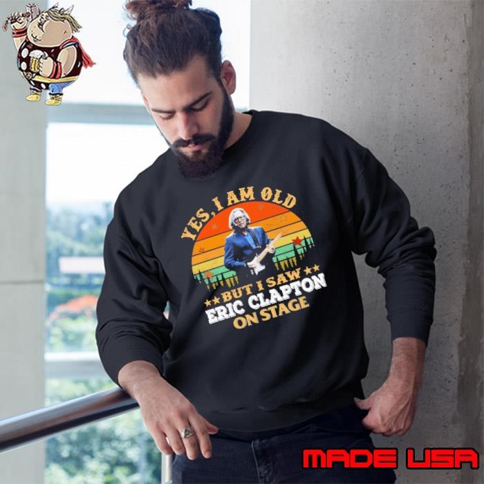 Yes i am old but i saw Eric Clapton on stage vintage Sweatshirt