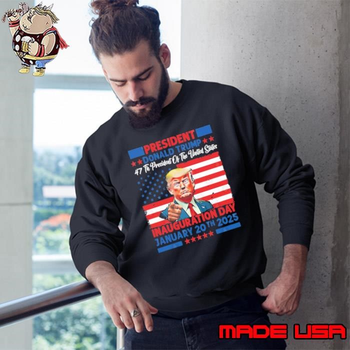 47 President Donald Trump 45 Inauguration Day 2025 January 20 Memorabilia American Flag Political Sweatshirt
