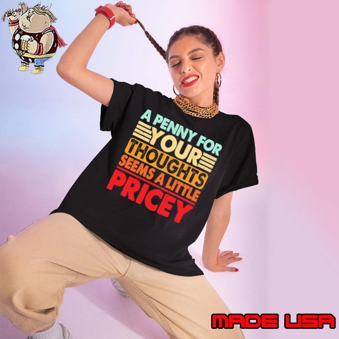 A Penny For Your Thoughts Seems A Little Pricey Ladies tee