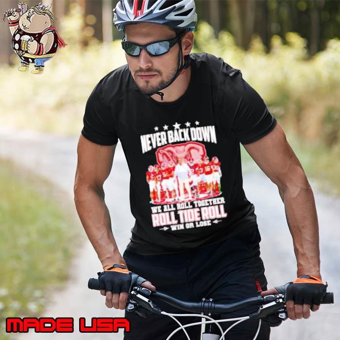 Alabama Crimson Tide never back down we all roll together win or lose Unisex