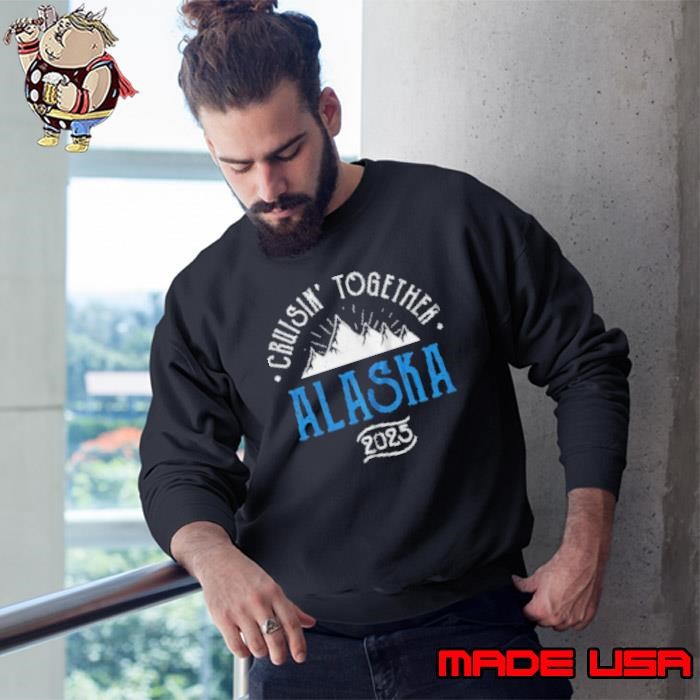 Alaska Cruise Together 2025 Matching Family Friends Group Sweatshirt
