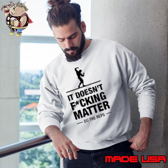 Arnold's Pump Club It Doesn't Fucking Matter Do The Reps Sweatshirt