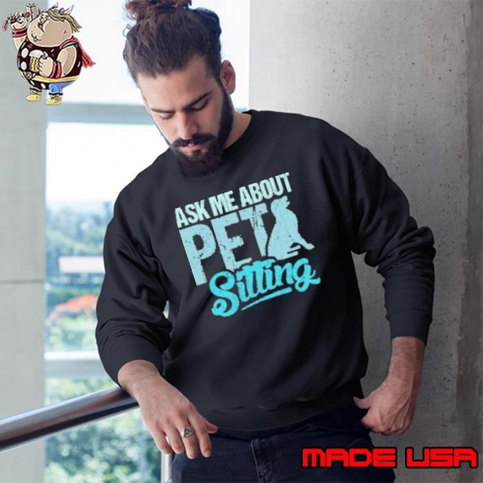Ask Me About Pet Sitting For Pet Sitter And Dog Sitter Sweatshirt