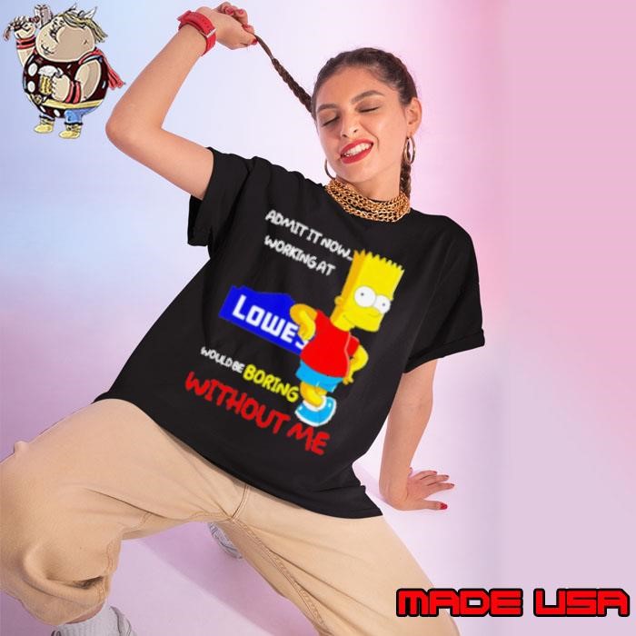 Bart Simpson admit it now working at Lowe's would be boring without me Ladies tee