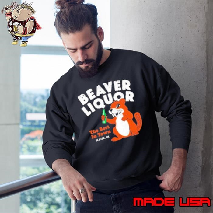 Beaver Liquor The Best In Town Sweatshirt