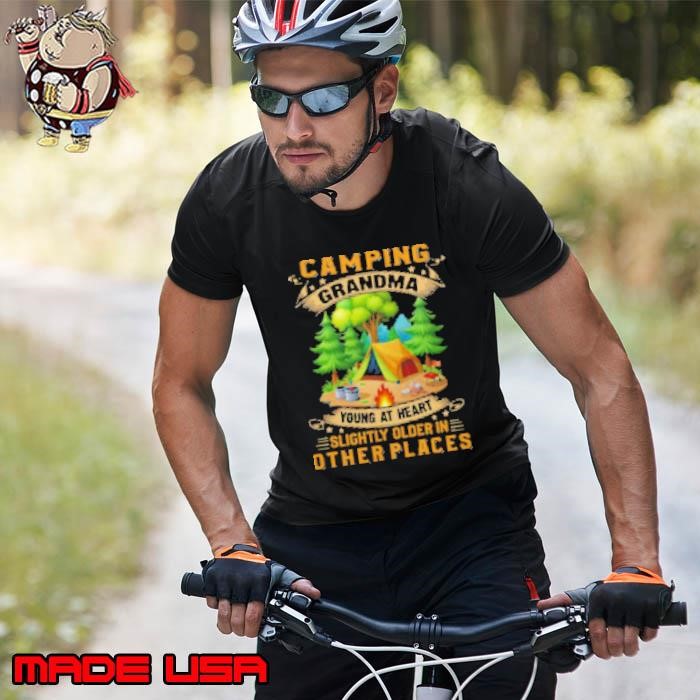 Camping Grandma Young At Heart slightly Older In Other Places Camping Shirt