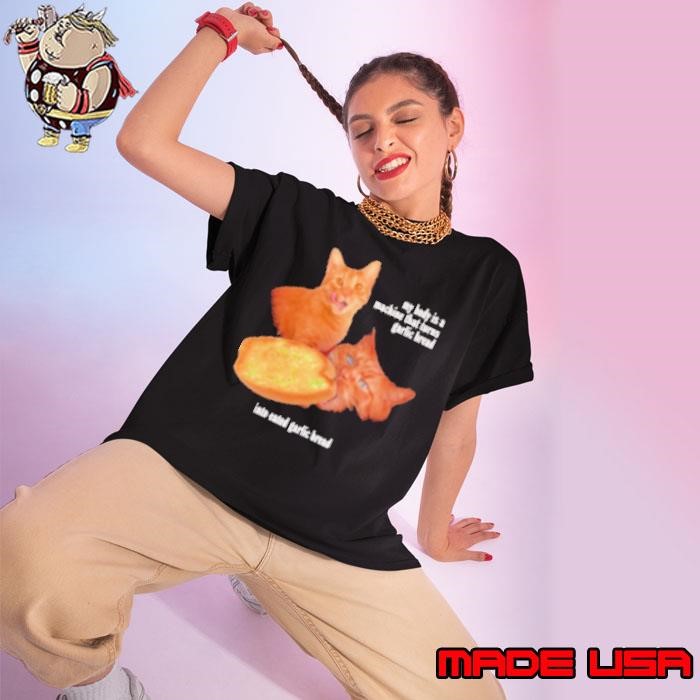 Cat my body is a machine that turns garlic bread into eated garlic bread Ladies tee